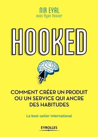 HOOKED : COMMENT CREER UN PRODUIT OU UN SERVICE QUI ANCRE DES HABITUDES