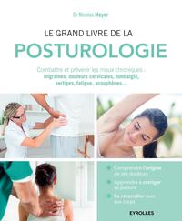 LE GRAND LIVRE DE LA POSTUROLOGIE - COMBATTRE LES MAUX CHRONIQUES : MIGRAINES, DOULEURS CERVICALES,