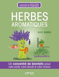 HERBES AROMATIQUES - UN CONCENTRE DE BIENFAITS POUR VOTRE SANTE, VOTRE BEAUTE ET VOTRE MAISON