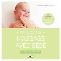 MA LECON DE MASSAGE AVEC BEBE - DE LA NAISSANCE A 6 ANS. 50 MASSAGES BIEN-ETRE POUR UN MOMENT DE BON