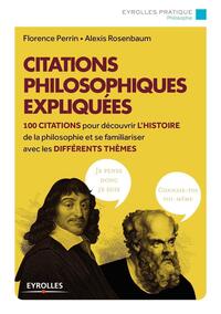 CITATIONS PHILOSOPHIQUES EXPLIQUEES - 100 CITATIONS POUR DECOUVRIR L'HISTOIRE DE LA PHILOSOPHIE ET S
