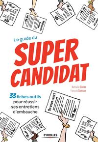 LE GUIDE DU SUPER CANDIDAT - 33 FICHES OUTILS POUR REUSSIR SES ENTRETIENS D'EMBAUCHE.