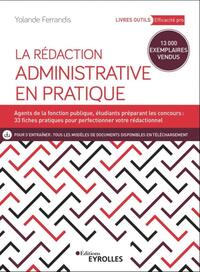 LA REDACTION ADMINISTRATIVE EN PRATIQUE - AGENTS DE LA FONCTION PUBLIQUE, ETUDIANTS PREPARANT LES CO