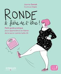 RONDE ET FIERE DE L'ETRE ! - PETIT GUIDE PRATIQUE POUR APPRENDRE A SE LIBERER DE LA SACRO-SAINTE TAI