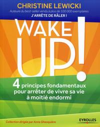 WAKE UP ! 4 PRINCIPES FONDAMENTAUX POUR ARRETER DE VIVRE SA VIE A MOITIE ENDORMI - 4 PRINCIPES FONDA