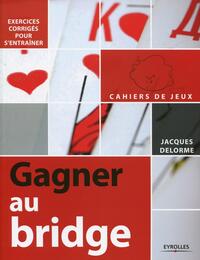 GAGNER AU BRIDGE - EXERCICES CORRIGES POUR S'ENTRAINER.