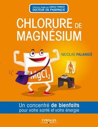 LE CHLORURE DE MAGNESIUM - UN CONCENTRE DE BIENFAITS POUR VOTRE SANTE ET VOTRE ENERGIE.