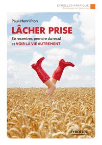 LACHER PRISE SE RECENTRER PRENDRE DU RECUL ET VOIR LA VIE AUTREMENT