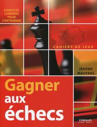 GAGNER AUX ECHECS - CAHIERS DE JEUX, EXERCICES CORRIGES POUR S'ENTRAINER.