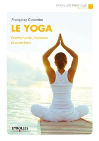LE YOGA - FONDEMENTS, POSTURES ET EXERCICES.