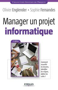 MANAGER UN PROJET INFORMATIQUE - COMMENT RECUEILLIR LES BESOINS, IDENTIFIER LES RISQUES, DEFINIR LES