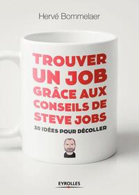 TROUVER UN JOB GRACE AUX CONSEILS DE STEVE JOBS - 30 IDEES POUR DECOLLER