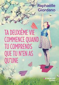 Ta deuxième vie commence quand tu comprends que tu n'en as qu'une