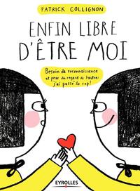 ENFIN LIBRE D'ETRE MOI - BESOIN DE RECONNAISSANCE ET PEUR DU REGARD DE L'AUTRE : J'AI PASSE LE CAP !