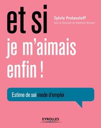 ET SI JE M'AIMAIS ENFIN ! - ESTIME DE SOI, MODE D'EMPLOI.