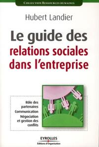 Le guide des relations sociales dans l'entreprise