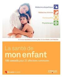 LA SANTE DE MON ENFANT - 100 CONSEILS POUR 25 AFFECTIONS COMMUNES.