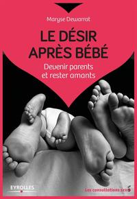 LE DESIR APRES BEBE - DEVENIR PARENTS ET RESTER AMANTS