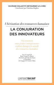 UBERISATION DES RESSOURCES HUMAINES - LA CONJURATION DES INNOVATEURS - OU COMMENT ONZE JEUNES ENTREP