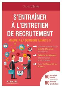 S'ENTRAINER A L'ENTRETIEN DE RECRUTEMENT (MEME A LA DERNIERE MINUTE !) - 60 EXERCICES INEDITS POUR R