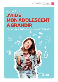 J'aide mon adolescent à grandir