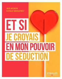 ET SI JE CROYAIS EN MON POUVOIR DE SEDUCTION