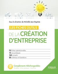 LES FICHES OUTILS DE LA CREATION D'ENTREPRISE - 75 FICHES OPERATIONNELLES - 15 CAS PRATIQUES - 165 C