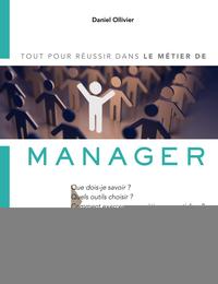 LE METIER DE MANAGER - TOUT POUR REUSSIR DANS LE METIER DE. QUE DOIS-JE SAVOIR ? QUELS OUTILS CHOISI