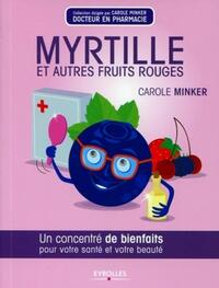 MYRTILLE ET AUTRES FRUITS ROUGES - UN CONCENTRE DE BIENFAITS POUR VOTRE SANTE ET VOTRE BEAUTE.