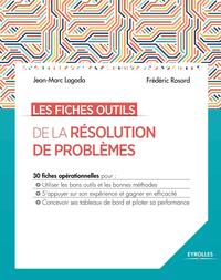 LES FICHES OUTILS DE LA RESOLUTION DE PROBLEMES - 30 FICHES OPERATIONNELLES POUR : UTILISER LES BONS