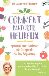 Comment maigrir heureux quand on n'aime ni le sport ni les légumes