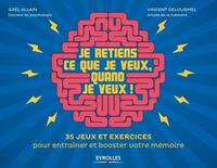 JE RETIENS CE QUE JE VEUX, QUAND JE VEUX ! - 35 JEUX ET EXERCICES POUR ENTRAINER ET BOOSTER VOTRE ME