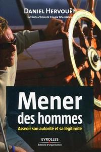 MENER DES HOMMES. ASSEOIR SON AUTORITE ET SA LEGITIMITE