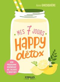 MES 7 JOURS HAPPY DETOX - MON PROGRAMME REGENERANT JUS, SALADES ET SMOOTHIES