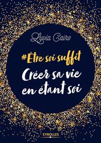 Etre soi suffit - Créer sa vie en étant soi