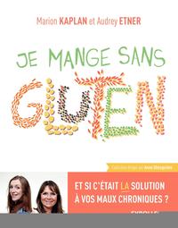 JE MANGE SANS GLUTEN - ET SI C'ETAIT LA SOLUTION A VOS MAUX CHRONIQUES ?