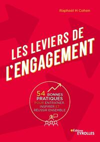 LES LEVIERS DE L'ENGAGEMENT - 54 BONNES PRATIQUES POUR ENTRAINER, INSPIRER ET REUSSIR ENSEMBLE