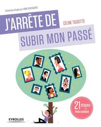 J'ARRETE DE SUBIR MON PASSE - 21 ETAPES POUR CHANGER