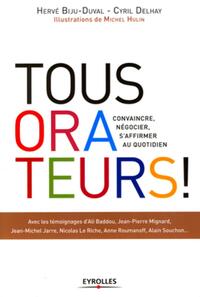 TOUS ORATEURS ! - CONVAINCRE, NEGOCIER, S'AFFIRMER AU QUOTIDIEN.