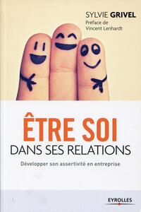 ETRE SOI DANS SES RELATIONS - DEVELOPPER SON ASSERTIVITE EN ENTREPRISE.