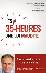 LES 35 HEURES, UNE LOI MAUDITE - COMMENT EN SORTIR SANS DRAME.