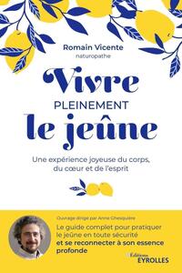 VIVRE PLEINEMENT LE JEUNE - UNE EXPERIENCE JOYEUSE DU CORPS, DU COEUR ET DE L'ESPRIT