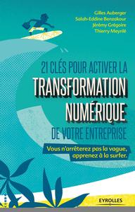 21 CLES POUR ACTIVER LA TRANSFORMATION NUMERIQUE DE VOTRE ENTREPRISE - VOUS N'ARRETEREZ PAS LA VAGUE