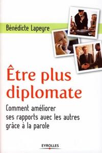 ETRE PLUS DIPLOMATE - COMMENT AMELIORER SES RAPPORTS AVEC LES AUTRES GRACE A LA PAROLE