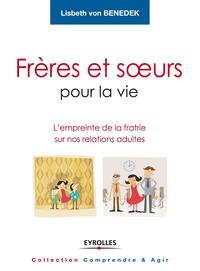 FRERES ET SOEURS POUR LA VIE - L'EMPREINTE DE LA FRATRIE SUR NOS RELATIONS ADULTES.