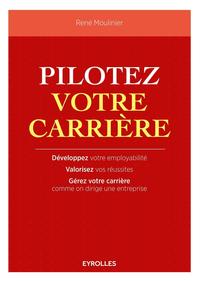 PILOTEZ VOTRE CARRIERE - DEVELOPPEZ VOTRE EMPLOYABILITE. VALORISEZ VOS REUSSITES. GEREZ VOTRE CARRIE