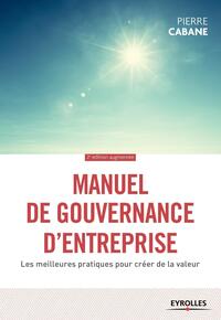 MANUEL DE GOUVERNANCE D'ENTREPRISE - LES MEILLEURES PRATIQUES POUR CREER DE LA VALEUR