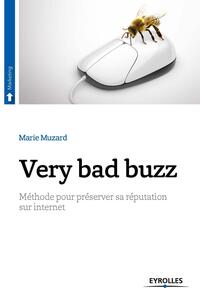 VERY BAD BUZZ - METHODE POUR PRESERVER SA REPUTATION SUR INTERNET.