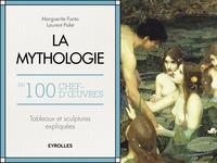 LA MYTHOLOGIE EN 100 CHEFS-D'OEUVRE - TABLEAUX ET SCULPTURES EXPLIQUES.