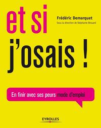 ET SI J'OSAIS ! - EN FINIR AVEC SES PEURS MODE D'EMPLOI